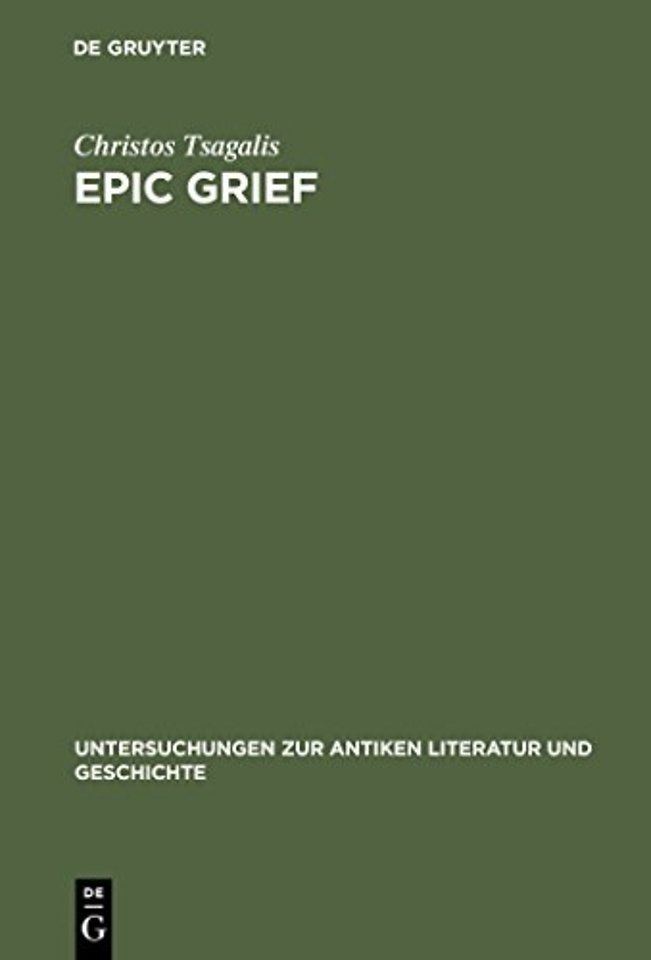 Epic Grief – Personal Laments in Homer`s Iliad