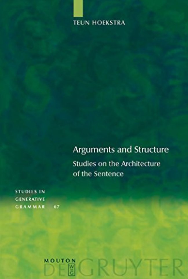 Arguments and Structure – Studies on the Architecture of the Sentence