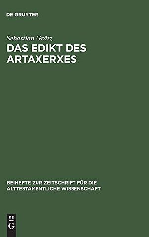 Das Edikt des Artaxerxes – Eine Untersuchung zum religionspolitischen und historischen Umfeld von Esra 7,12–26