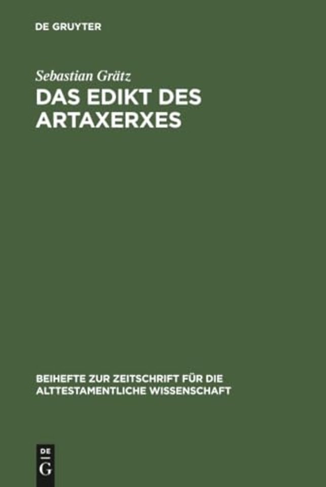 Das Edikt des Artaxerxes – Eine Untersuchung zum religionspolitischen und historischen Umfeld von Esra 7,12–26