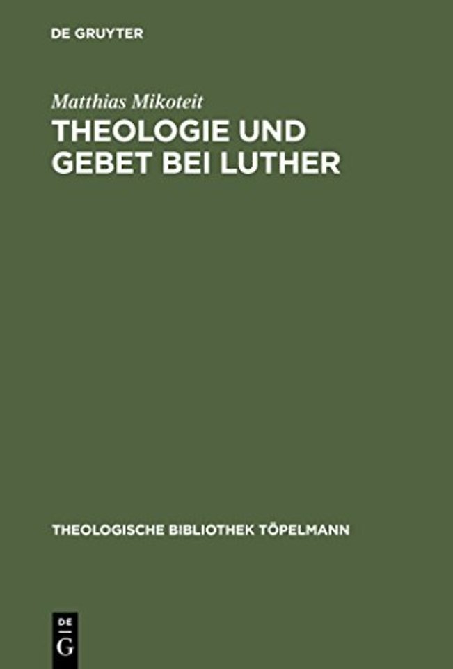 Theologie und Gebet bei Luther – Untersuchungen zur Psalmenvorlesung 1532–1535