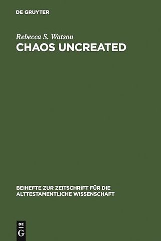 Chaos Uncreated – A Reassessment of the Theme of "Chaos" in the Hebrew Bible