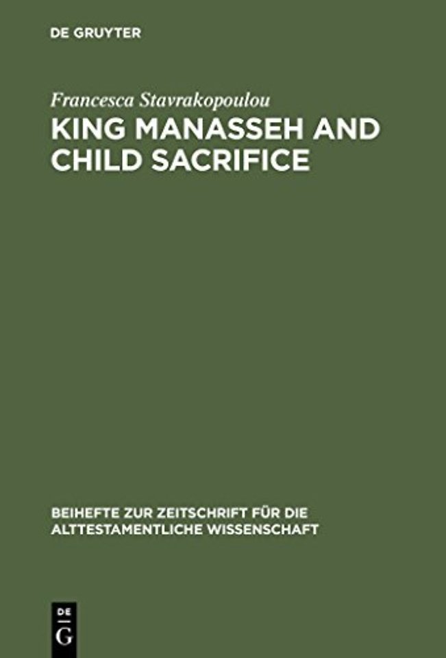 King Manasseh and Child Sacrifice – Biblical Distortions of Historical Realities