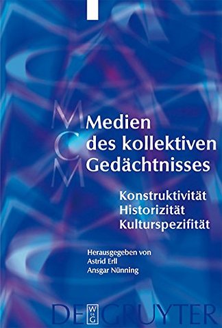 Medien des kollektiven Gedächtnisses – Konstruktivität – Historizität – Kulturspezifität