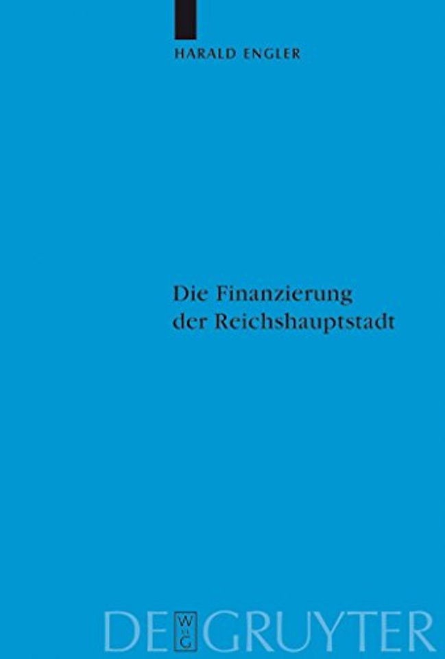 Die Finanzierung der Reichshauptstadt – Untersuchungen zu den hauptstadtbedingten staatlichen Ausgaben Preuβens und des Deutschen Re