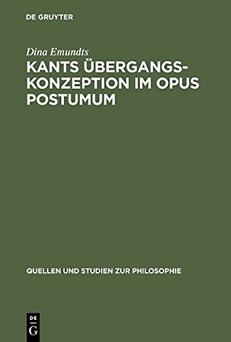 Kants Übergangskonzeption im Opus postumum – Zur Rolle des Nachlaβwerkes für die Grundlegung der empirischen Physik