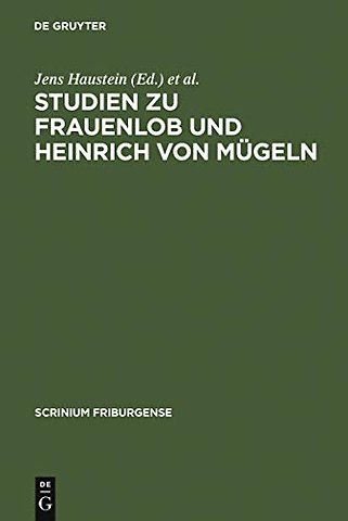 Studien zu Frauenlob und Heinrich von Mügeln – Festschrift für Karl Stackmann zum 80. Geburtstag