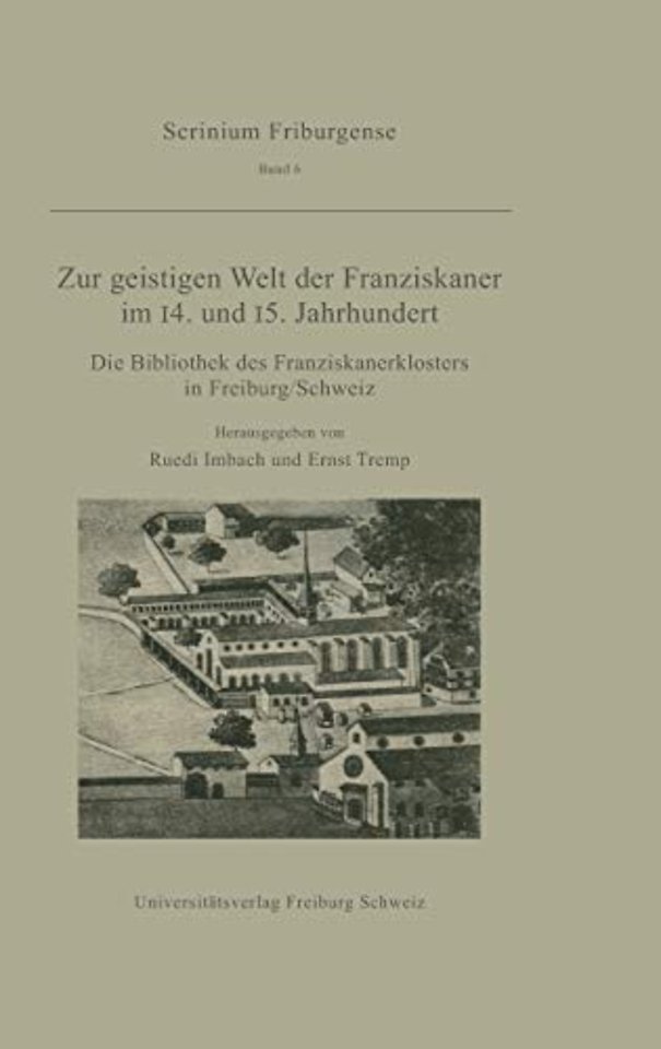 Zur geistigen Welt der Franziskaner im 14. und 1 – Die Bibliothek des Franziskanerklosters in Freiburg/Schweiz. Akten der Tagung des Mediävistis