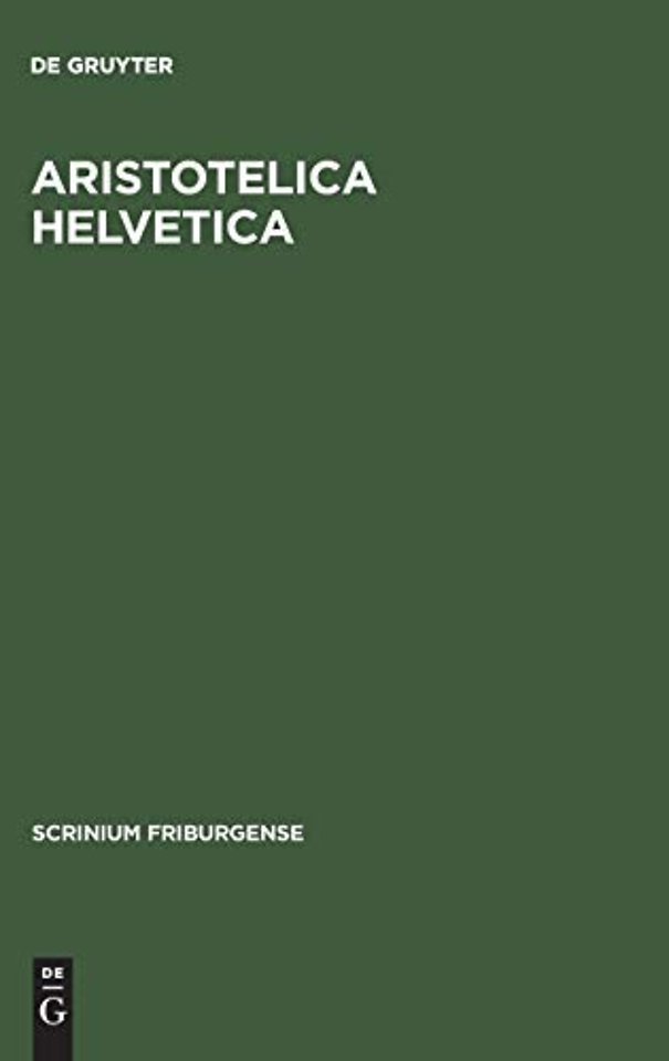 Aristotelica Helvetica – Catalogus codicum latinorum in bibliothecis Confederationis Helveticae asservatorum quibus versiones expositio