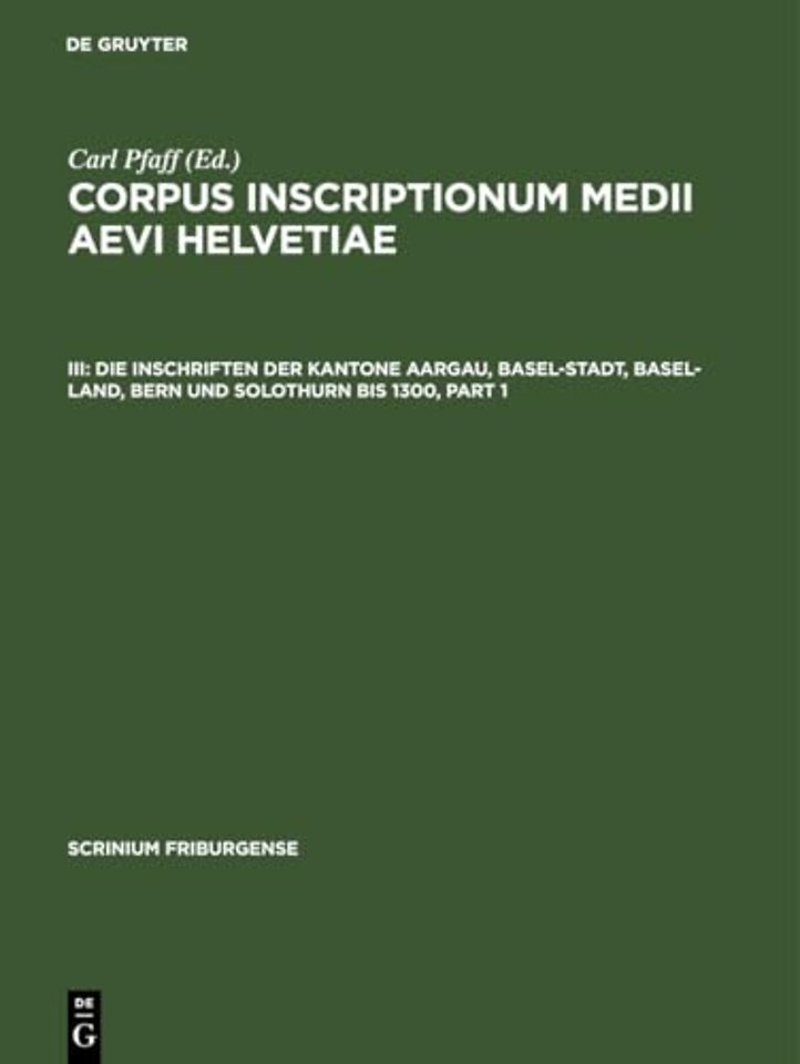 Die Inschriften der Kantone Aargau, Basel–Stadt, Basel–Land, Bern und Solothurn bis 1300