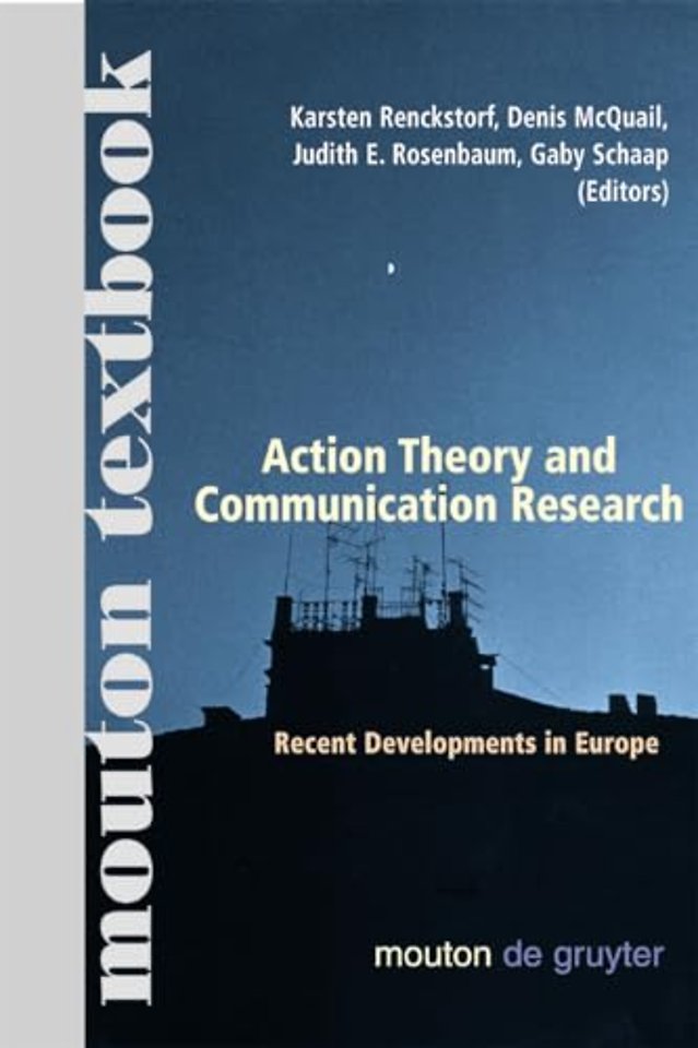 Action Theory and Communication Research – Recent Developments in Europe. (Mouton Textbook)