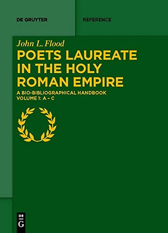 Poets Laureate in the Holy Roman Empire – A Bio–bibliographical Handbook