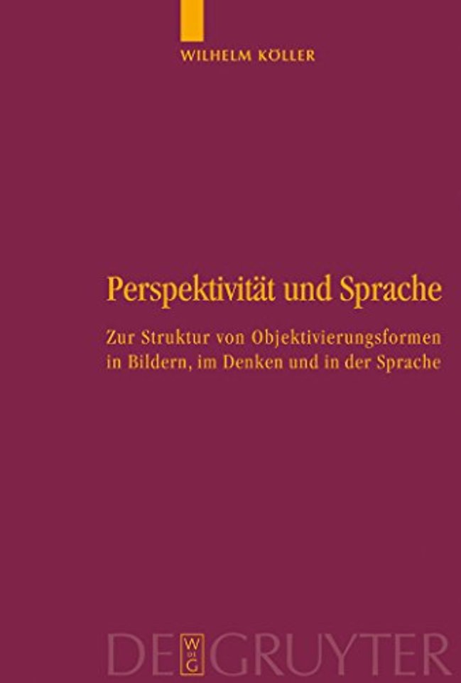 Perspektivität und Sprache – Zur Struktur von Objektivierungsformen in Bildern, im Denken und in der Sprache