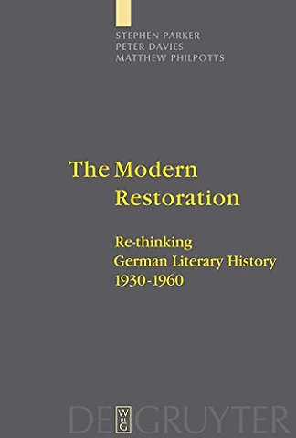 The Modern Restoration – Re–thinking German Literary History 1930–1960