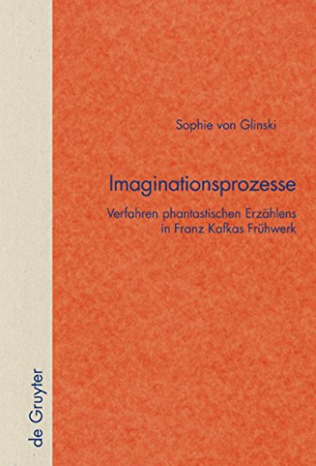 Imaginationsprozesse – Verfahren phantastischen Erzählens in Franz Kafkas Frühwerk