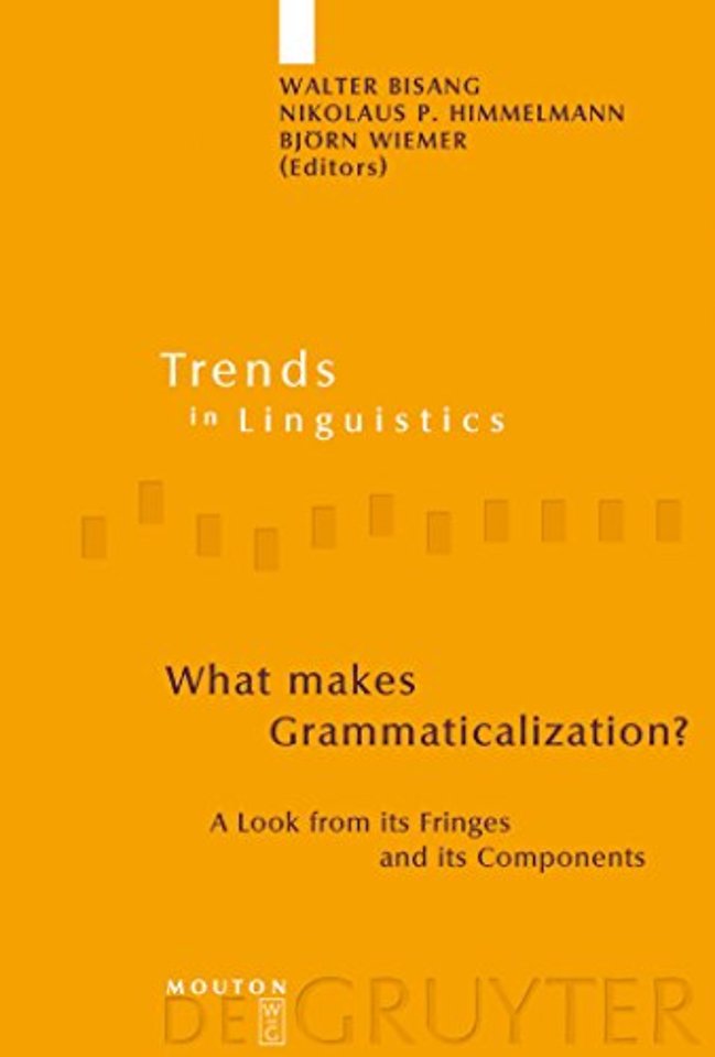 What makes Grammaticalization? – A Look from its Fringes and its Components