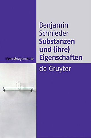 Substanzen und (ihre) Eigenschaften – Eine Studie zur analytischen Ontologie
