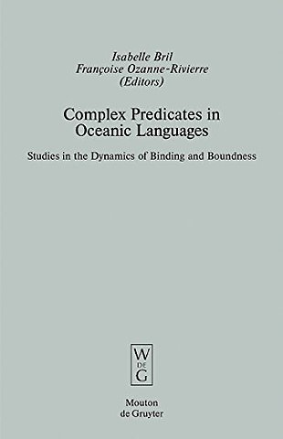 Complex Predicates in Oceanic Languages – Studies in the Dynamics of Binding and Boundness