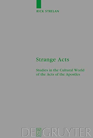 Strange Acts – Studies in the Cultural World of the Acts of the Apostles