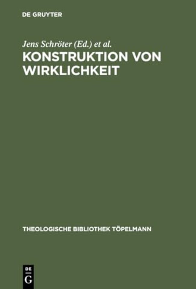 Konstruktion von Wirklichkeit – Beiträge aus geschichtstheoretischer, philosophischer und theologischer Perspektive