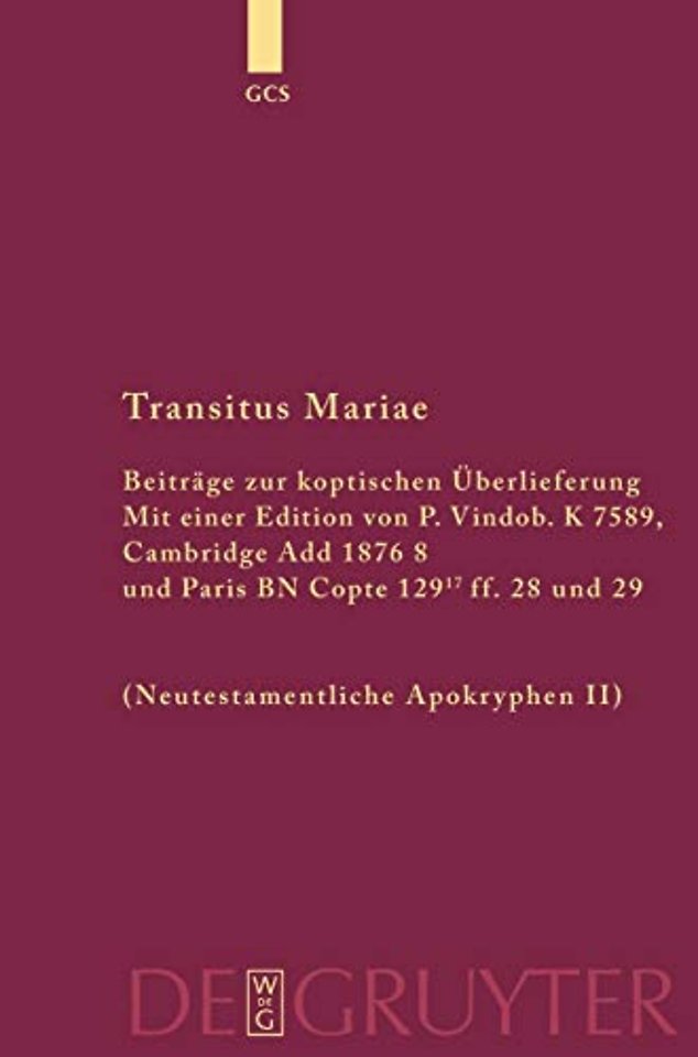 Transitus Mariae – Beiträge zur koptischen Überlieferung. Mit einer Edition von P.Vindob. K. 7589, Cambridge Add 1876 8 und Paris BN Copte 129