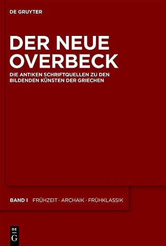 Der Neue Overbeck – Die antiken Schriftquellen zu den bildenden Künsten der Griechen