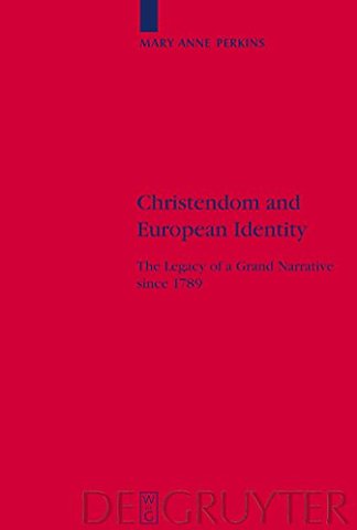 Christendom and European Identity – The Legacy of a Grand Narrative since 1789