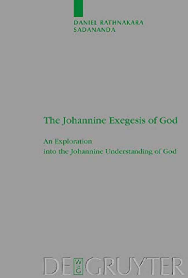 The Johannine Exegesis of God – An Exploration into the Johannine Understanding of God