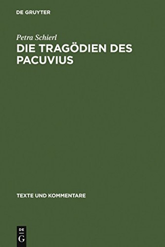 Die Tragödien des Pacuvius – Ein Kommentar zu den Fragmenten mit Einleitung, Text und Übersetzung