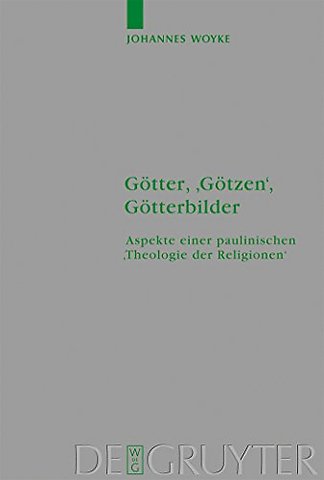 Götter, `Götzen`, Götterbilder – Aspekte einer paulinischen `Theologie der Religionen`
