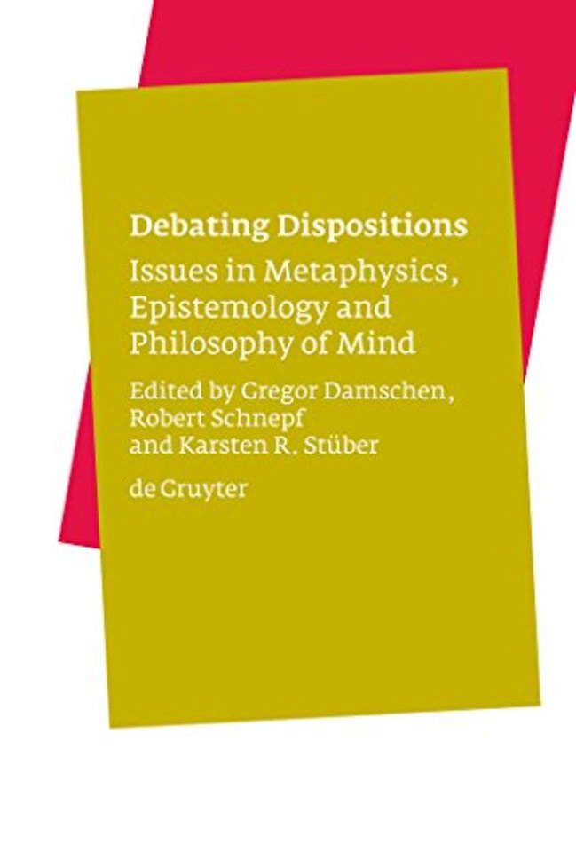 Debating Dispositions – Issues in Metaphysics, Epistemology and Philosophy of Mind