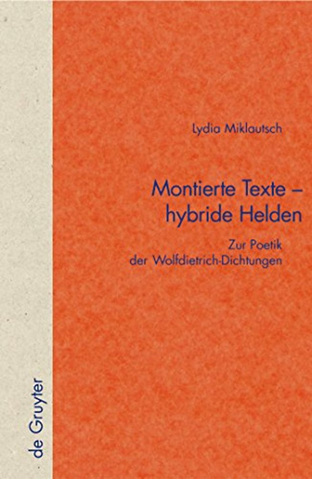 Montierte Texte – hybride Helden – Zur Poetik der Wolfdietrich–Dichtungen