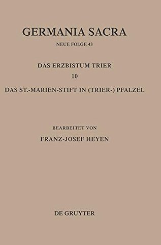 Die Bistümer der Kirchenprovinz Trier. Das Erzbistum Trier 10: Das St. Marien–Stift im (Trier–)Pfalzel