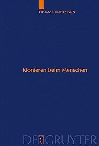 Klonieren beim Menschen – Analyse des Methodenspektrums und internationaler Vergleich der ethischen Bewertungskriterien