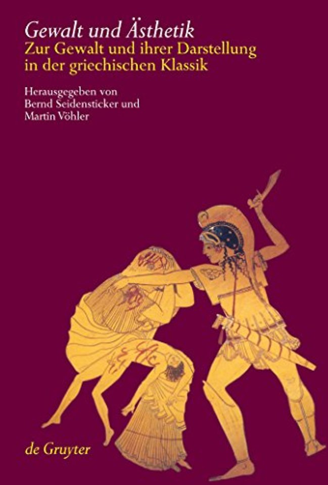 Gewalt und Ästhetik – Zur Gewalt und ihrer Darstellung in der griechischen Klassik
