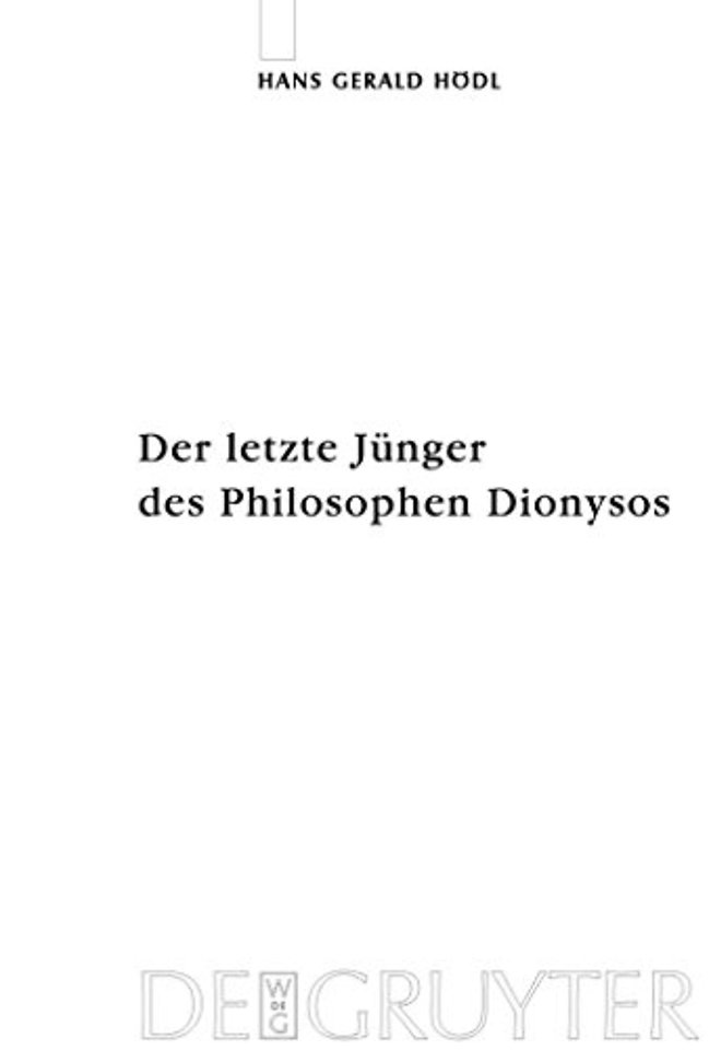 Der letzte Jünger des Philosophen Dionysos – Studien zur systematischen Bedeutung von Nietzsches Selbstthematisierungen im Kontext seine