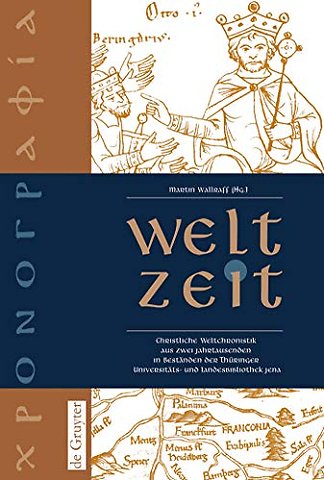 Welt–Zeit – Christliche Weltchronistik aus zwei Jahrtausenden in Beständen der Thüringer Universitäts– und Landesbibliothek Jena