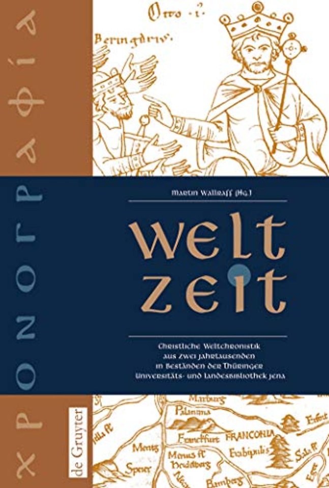 Welt–Zeit – Christliche Weltchronistik aus zwei Jahrtausenden in Beständen der Thüringer Universitäts– und Landesbibliothek Jena