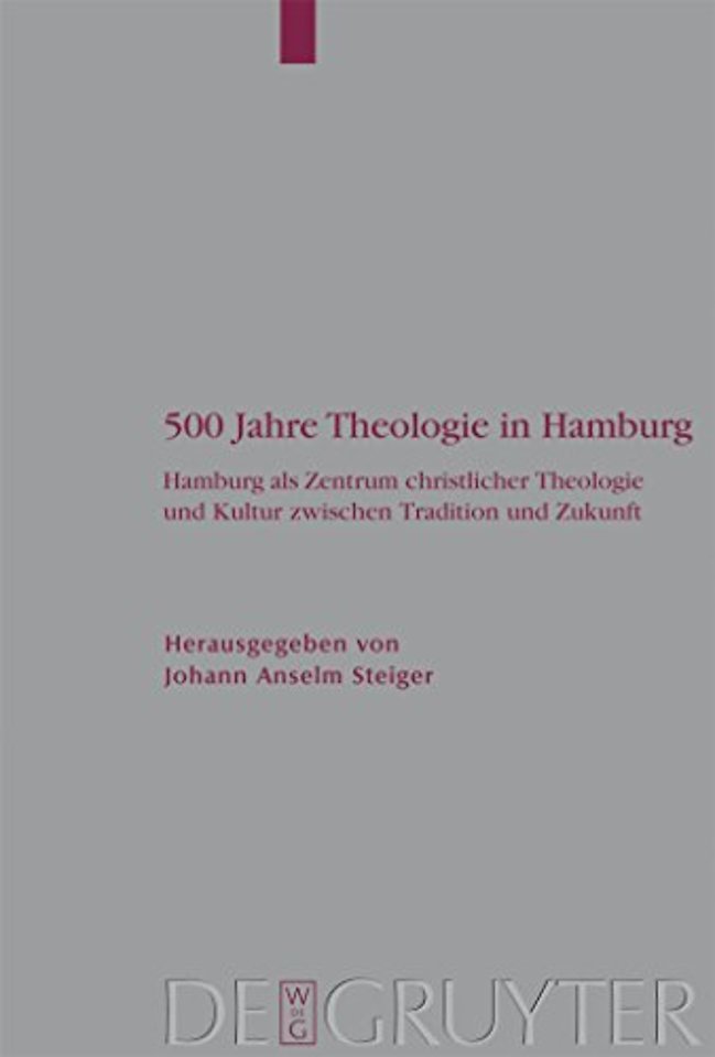 500 Jahre Theologie in Hamburg – Hamburg als Zentrum christlicher Theologie und Kultur zwischen Tradition und Zukunft. Mit einem Verzeich