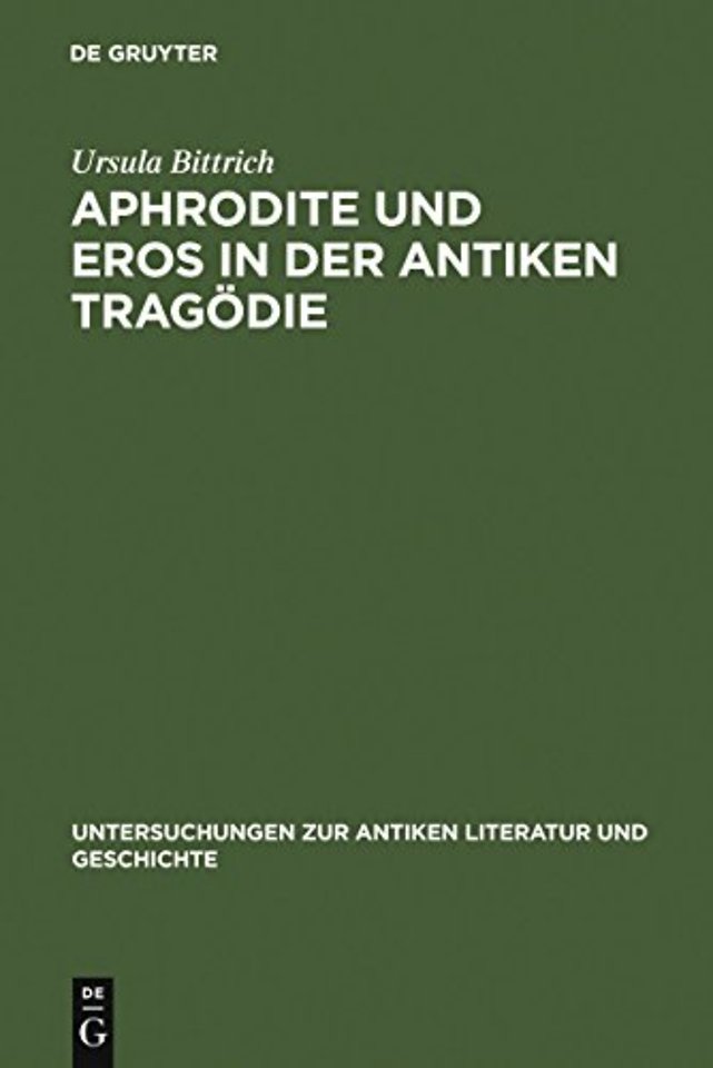 Aphrodite und Eros in der antiken Tragödie – Mit Ausblicken auf motivgeschichtlich verwandte Dichtungen