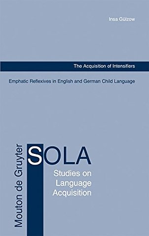 The Acquisition of Intensifiers – Emphatic Reflexives in English and German Child Language