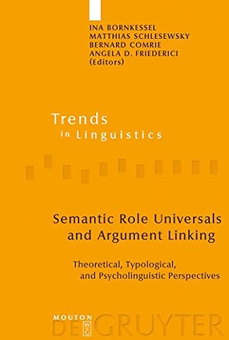 Semantic Role Universals and Argument Linking – Theoretical, Typological, and Psycholinguistic Perspectives