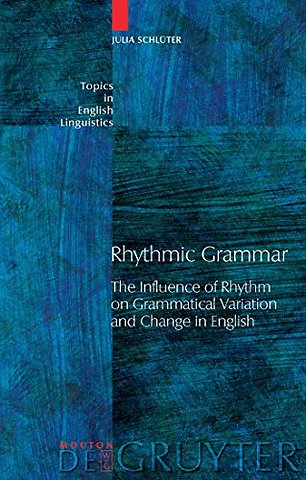 Rhythmic Grammar – The Influence of Rhythm on Grammatical Variation and Change in English