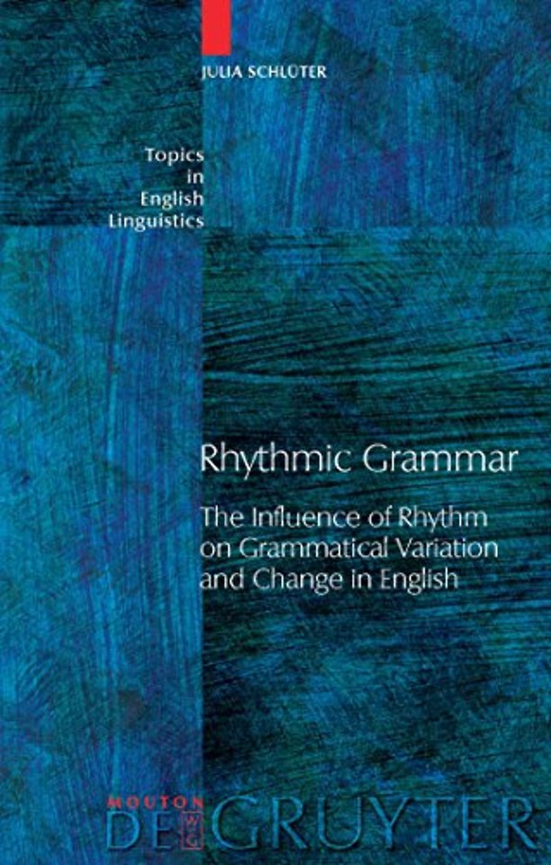 Rhythmic Grammar – The Influence of Rhythm on Grammatical Variation and Change in English