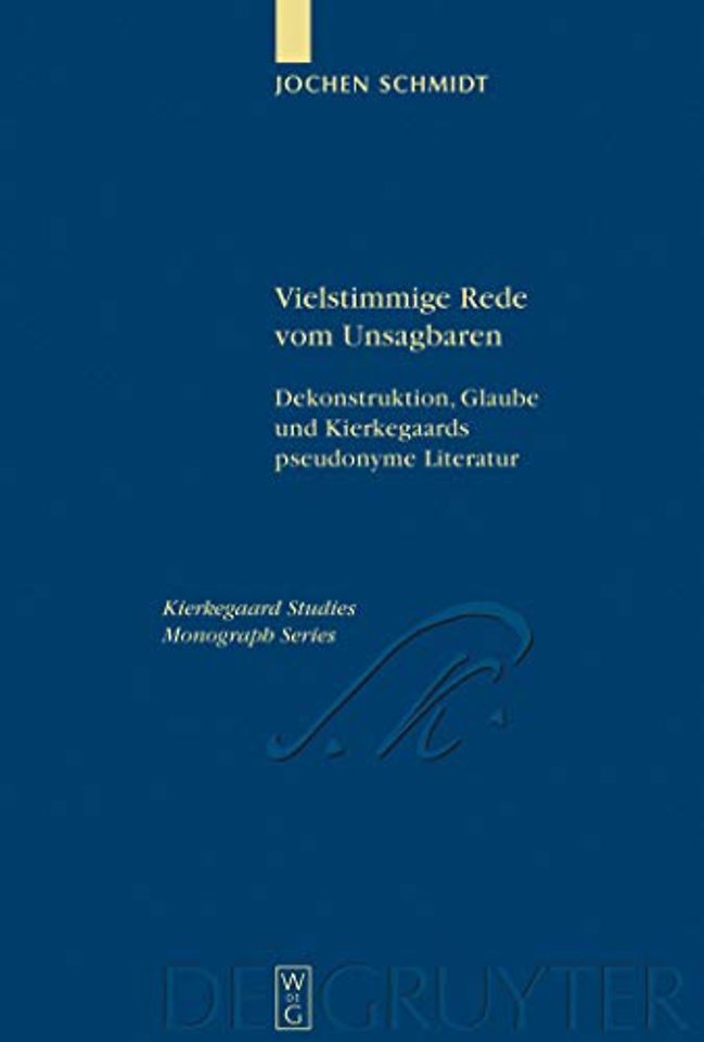 Vielstimmige Rede vom Unsagbaren – Dekonstruktion, Glaube und Kierkegaards pseudonyme Literatur