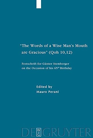 "The Words of a Wise Man`s Mouth are Gracious" ( – Festschrift for Günter Stemberger on the Occasion of his 65th Birthday
