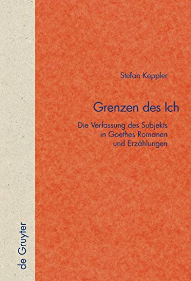 Grenzen des Ich – Die Verfassung des Subjekts in Goethes Romanen und Erzählungen