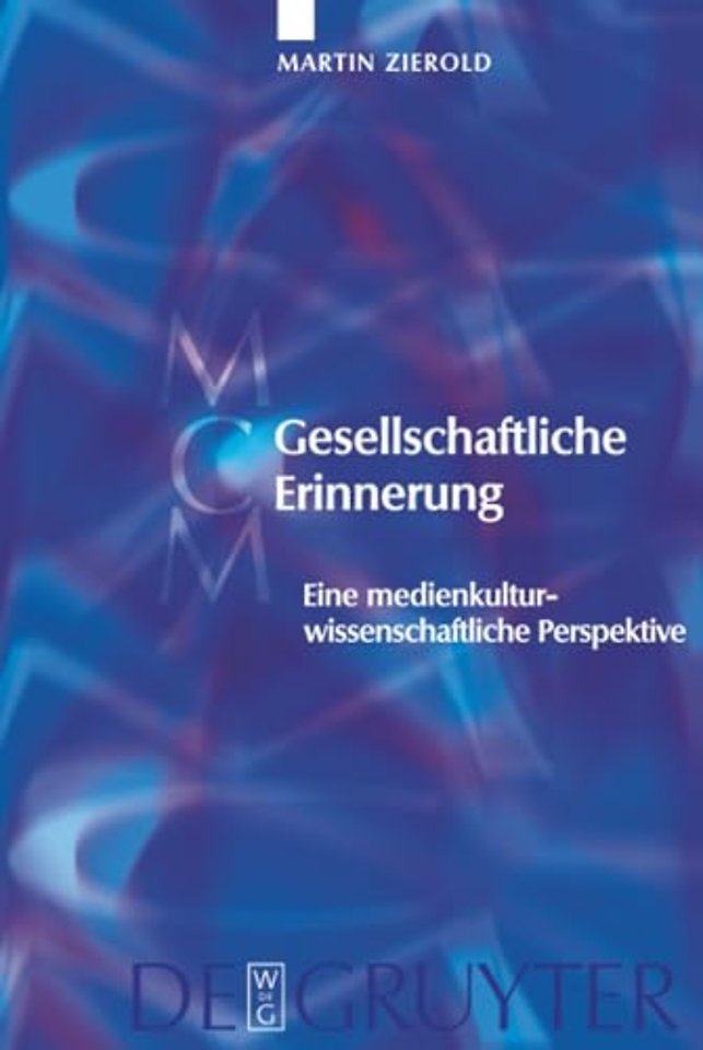 Gesellschaftliche Erinnerung – Eine medienkulturwissenschaftliche Perspektive