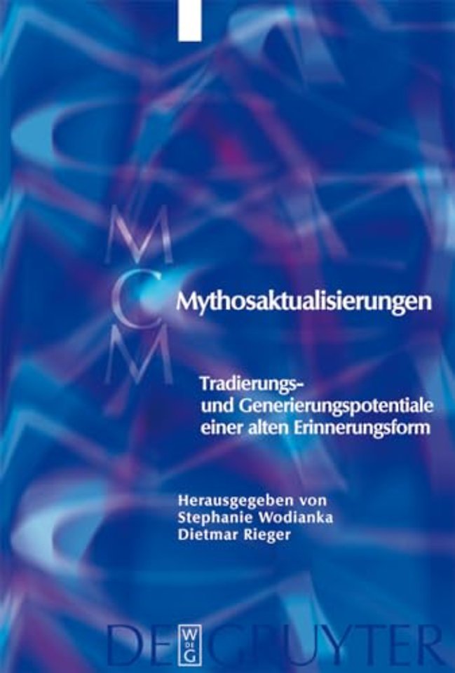 Mythosaktualisierungen – Tradierungs– und Generierungspotentiale einer alten Erinnerungsform