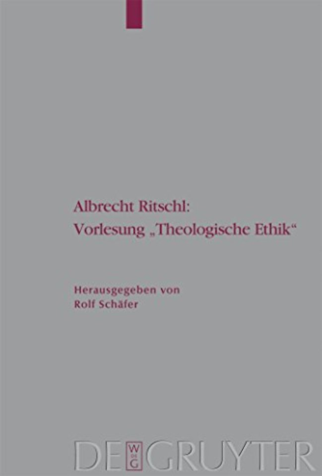 Albrecht Ritschl: Vorlesung "Theologische Ethik" – Auf Grund des eigenhändigen Manuskripts